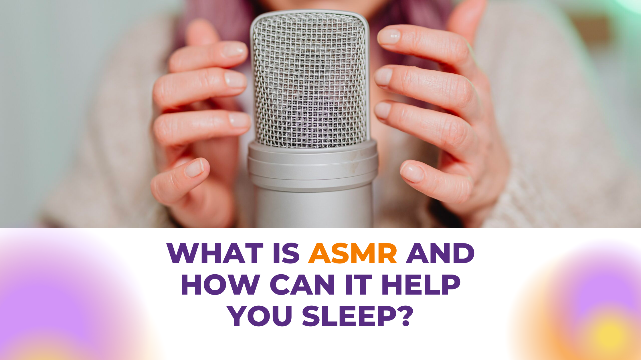 Everything You Need To Know About ASMR and Sleep