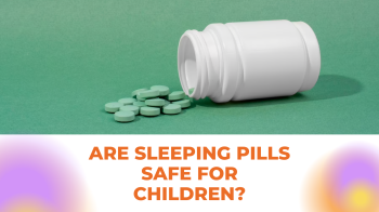 Are sleeping pills safe for children?